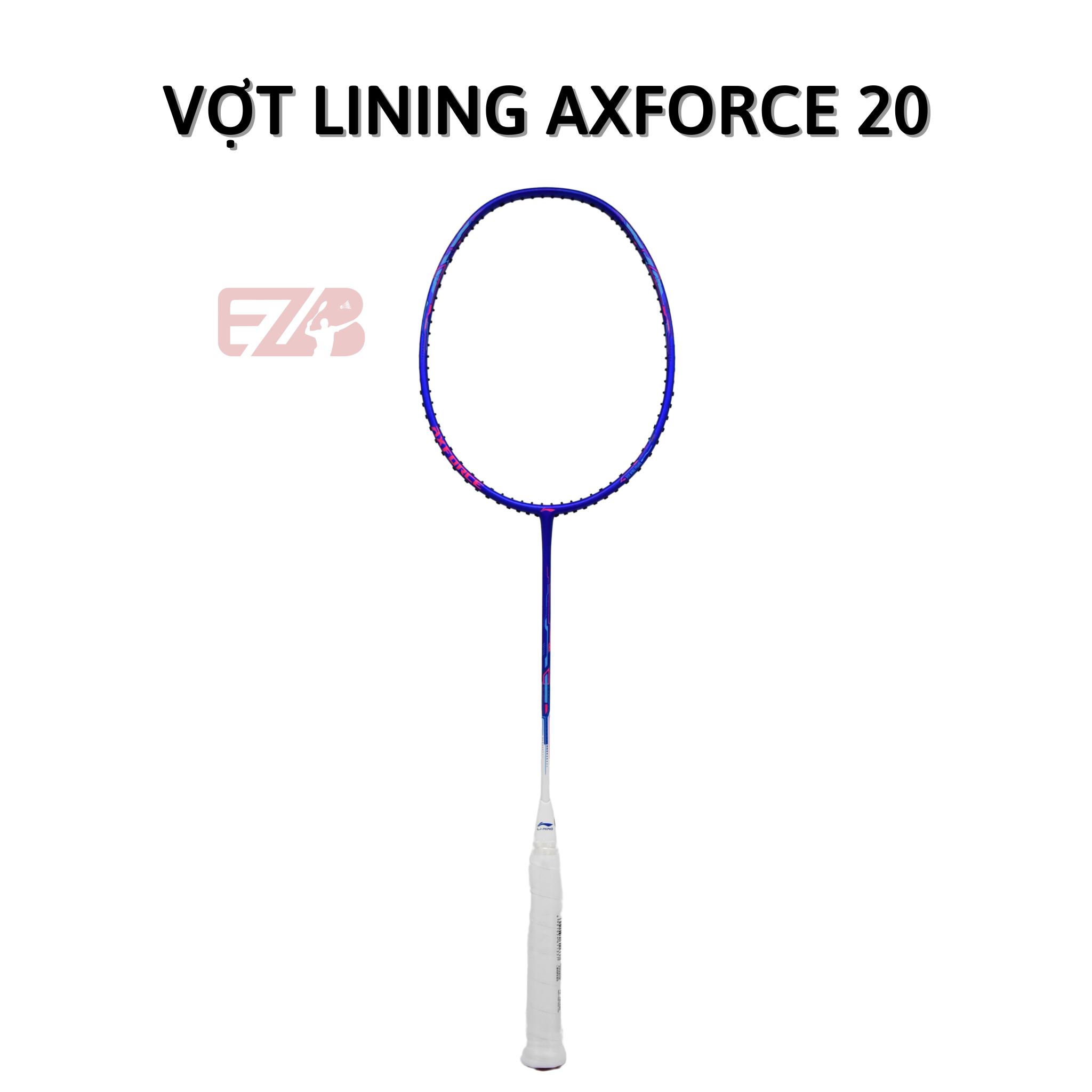 VỢT CẦU LÔNG LINING AXFORCE 20 CHÍNH HÃNG