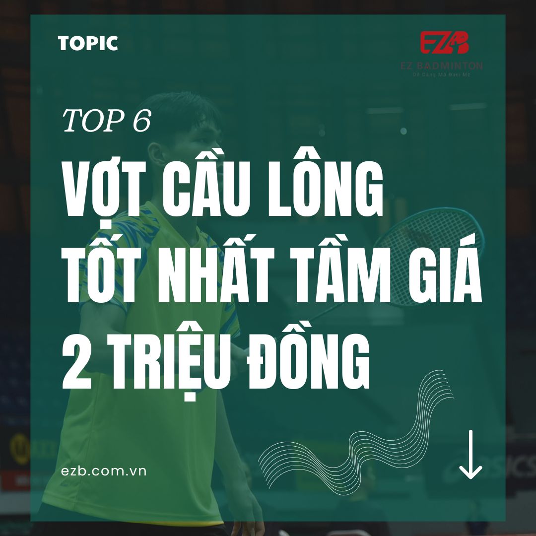 Top 6 cây vợt cầu lông tốt nhất tầm giá 2 triệu 